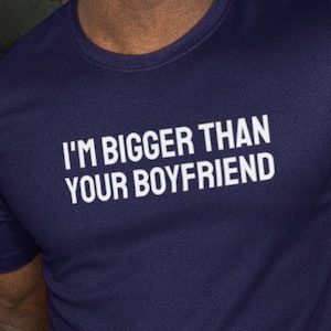 I'm Bigger Than Your Boyfriend, Gay Shirt, LGBT Gift, LGBTQ Shirt, Queer Shirt, Gift for gays, Pride Shirt , Gays Gift, gay tshirt