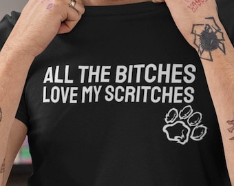 All The Bitches Love My Scritches, Puppy Play Tshirt, Pup Play Tshirt, LGBT Tee, Funny Graphic Tee