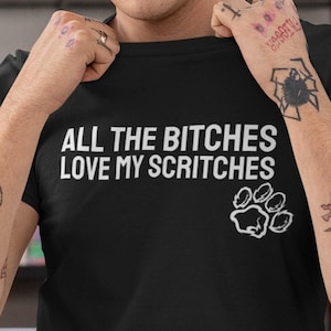 All The Bitches Love My Scritches, Puppy Play Tshirt, Pup Play Tshirt, LGBT Tee, Funny Graphic Tee