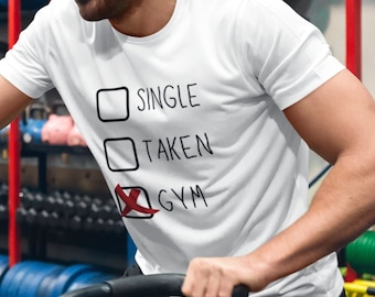 Single Taken Gym, Funny Workout T-Shirt, Humorous Gym TShirt, Funny Fitness T Shirt, Lift Weight Shirt, Exercise Quote Tee