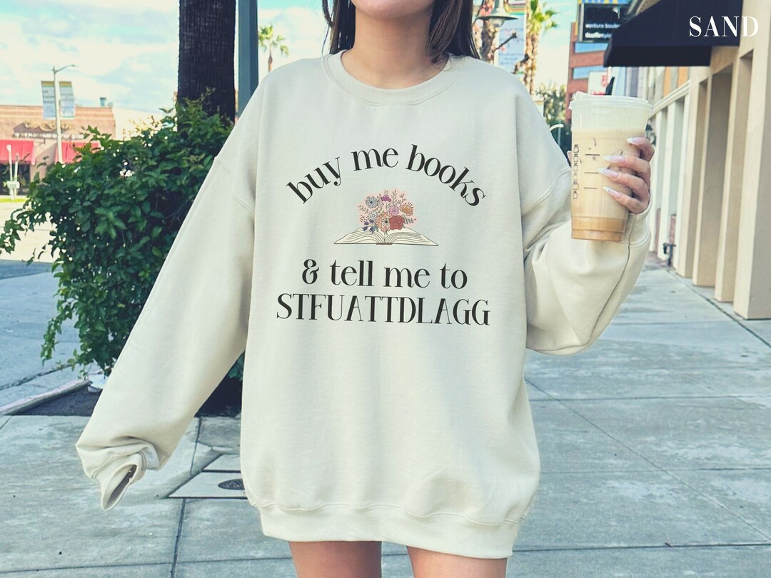 Buy Me Books and Tell Me to STFUATTDLAGG Sweatshirt Smut Reader ...