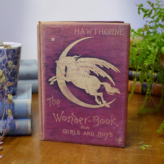 A Wonder Book for Girls and Boys, Stories for Children by Nathaniel Hawthorn Published 1888 Vintage Antique