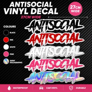 May include: A vinyl decal featuring the word ANTISOCIAL in a jagged, stylized font. The decal is 27cm wide and available in black, red, white, pink, and shiny holographic colours. The text is waterproof, durable, and designed for use as car vinyl.