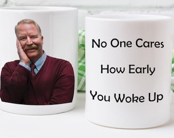 Dr. Rick Coffee Mug: No One Cares How Early You Woke Up