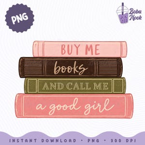 May include: A stack of four books with coloured spines. The top book is light pink with the text BUY ME. The second book is dark brown with the text books. The third book is olive green with the text AND CALL ME. The bottom book is coral with a good girl.