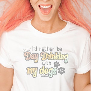 I’d rather be day drinking with my dogs tee, Day drink tshirt, dog lover tee, dog mom gift, dog dad shirt,  dog owner tee, dog mom tee