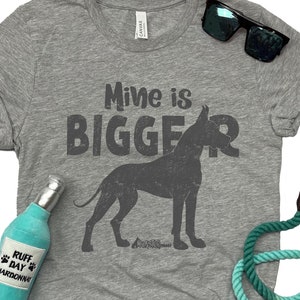 Great Dane Shirt, Funny dog shirt, Mine is Bigger, dog mom gift, custom dog shirt, dog dad shirt,  dog owner tee, dog mom tee