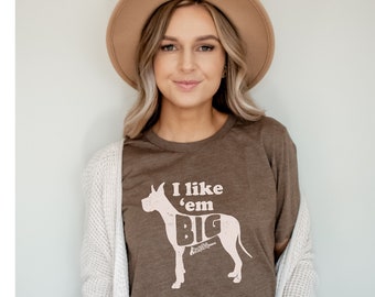 Great Dane Shirt, Funny dog shirt, I like ‘em big, dog mom gift, custom dog shirt, dog dad shirt, Great Dane Tee, dog mom tee