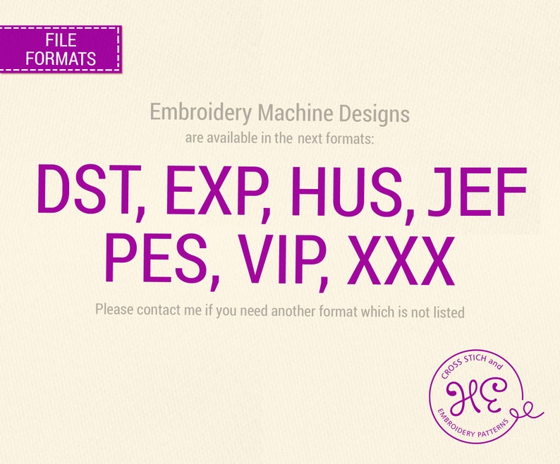 K&ouml;nnte beinhalten: Lilafarbener Text auf wei&szlig;em Hintergrund listet Stickmaschinen-Dateiformate auf: DST, EXP, HUS, JEF, PES, VIP, XXX. Der Text lautet au&szlig;erdem: "Embroidery Machine Designs are available in the next formats" und "Please contact me if you need another format which is not listed". Ein lilafarbenes Logo mit dem Text "CROSS STICH and HE EMBROIDERY PATTERNS" befindet sich in der unteren rechten Ecke.