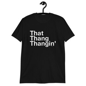 That Thang Thangin Short Sleeve Tee