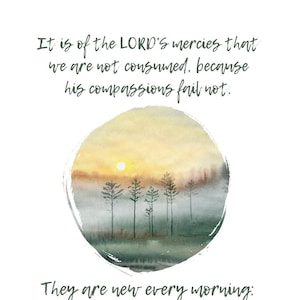 LAMENTATIONS 3:22-23 - They are new every morning, great is thy faithfulness - KJV Bible Wall Art - Scripture to Download, Print and Frame