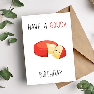 Ayez une carte d'anniversaire de Gouda | Jeu de mots drôle au fromage | Carte Punny pour les amateurs de fromage | Carte d'anniversaire pour soeur, ami, maman, tante | Carte blague papa
