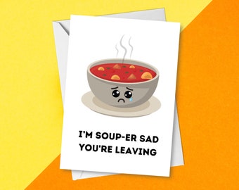 I'm SOUP-er Sad You're Leaves | Abschiedskarte für Arbeitskollegen | Work Bestie Sorry You're Leaving Karte | Die große Resignation | Kollege Pun