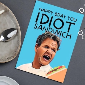 Printable Gordon Ramsay Birthday Card, Idiot Sandwich Birthday Card, Funny Chef Ramsay Card, Kitchen Nightmares Card, Joke Birthday Card