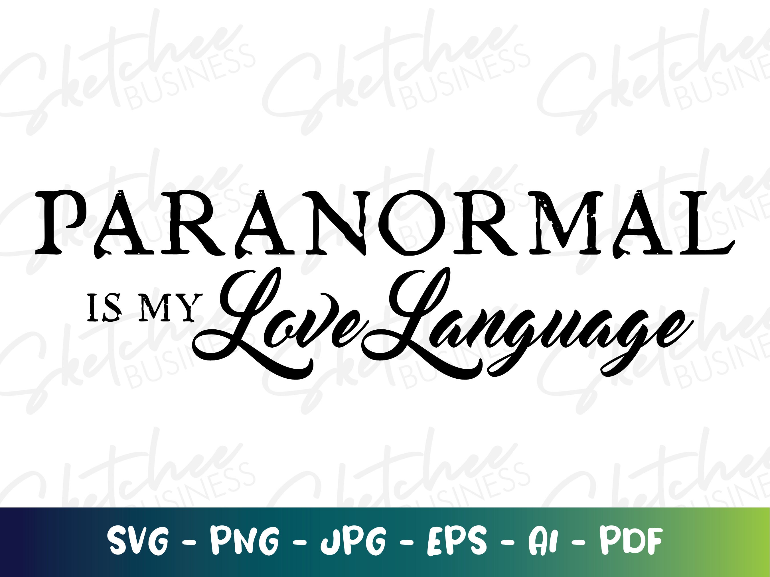 Paranormal is my Love Language SVG, paranormal lover SVG, Love Language, paranormal clothing, ghost cricut, silhouette cameo, paranormal