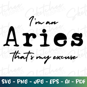 I'm an Aries that's my excuse svg, Aries Zodiac SVG, Aries Sign, Aries Astrology svg, Horoscope SVG, Cricut Cut File, Aries Horoscope Sign