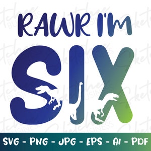 Rawr I'm six svg png pdf, sixth birthday svg, kids birthday SVG, cricut cut files, silhouette, 6 six year old birthday svg, little kid SVG