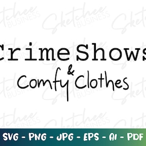 Crime Shows & Comfy Clothes SVG, True Crime SVG, True Crime Clothing, True Crime cricut, silhouette cameo, True Crime Quotes, Murder Mystery