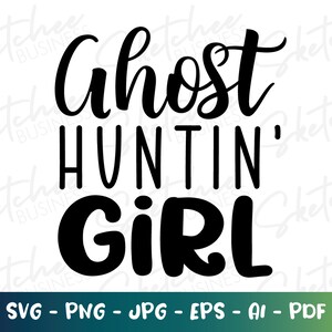 Ghost Huntin&#39; Girl SVG, Ghost Hunter SVG, Ghost Hunters, Paranormal, cricut cut files, silhouette, Paranormal Investigator team shirt svg