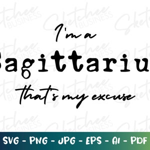 I&#39;m a Sagittarius That&#39;s my excuse SVG, Sagittarius Zodiac SVG, Sagittarius Astrology, sag Horoscope SVG, Sagittarius svg , Cricut Cut File