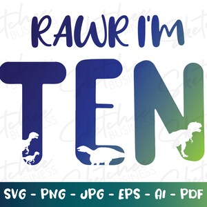 Rawr I'm ten svg png pdf, decimo compleanno svg, bambini compleanno SVG, cricut cut files, silhouette, 10 ten year old birthday svg, childs SVG