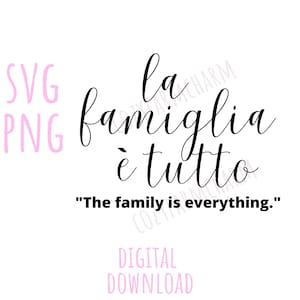 May include: Black and white calligraphy text that reads "la famiglia &egrave; tutto" which translates to "The family is everything."