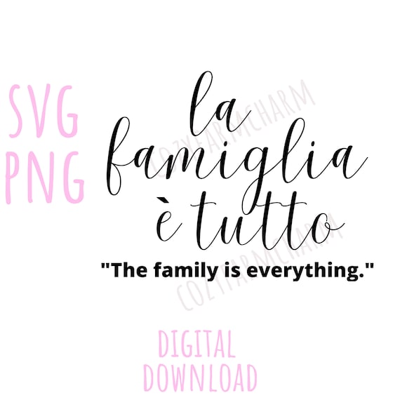La famiglia e tutto, svg file, Italian gifts, files for Cricut, Italian mom gift, Italian decor, Italian shirt, diy gift for Christmas,print