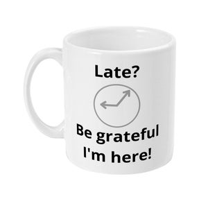 Funny. Rude. Leaving Gift. Birthday. Late. Thankful. 11oz Mug.
