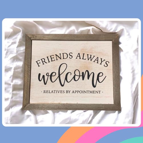 Friends Always Welcome Relatives by Appointment Hanging Sign, Stocking stuffer, Christmas Gift