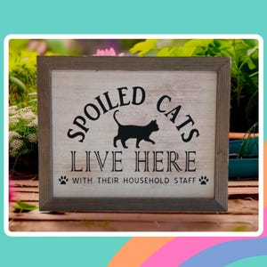 Spoiled Cats Live Here With Their Household Staff Wood Sign, Rustic Cat Lover Decor, Gift for animal lovers, Gifts for Her