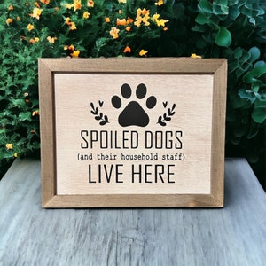 Spoiled Dogs and their Household Staff Live Here Rustic Wood Sign, Christmas Gift, Spoiled Dog Sign, Pet Lover Wood Sign, Stocking Stuffer