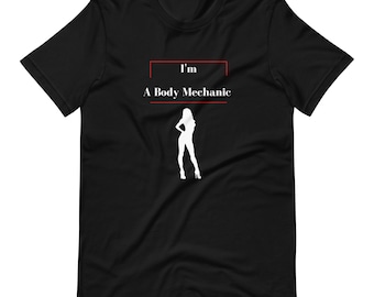 Body Mechanic T-Shirt | Funny T-Shirt | Inappropriate Shirt | Offensive Shirt | Funny Shirt | Adult Humor T Shirt | Silly Shirt | Fun Shirt