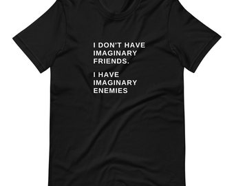 Imaginary Enemies T-Shirt| Sarcastic Shirt| Periodic Table Shirt| Fun Shirt| Novelty Tee| Shirts with Sayings| Rude Sayings Shirt| Fun Tee