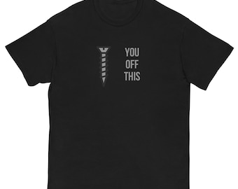 Screw You/It T-Shirt| Sarcastic Shirt | Adult T shirt | Funny Shirt | Gift Shirt | Gag Shirt | Silly T shirt | Twisted Shirt | Cool T shirt