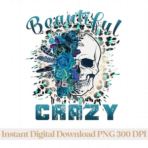 May include: A digital graphic design featuring a skull with blue flowers and feathers, surrounded by a leopard print pattern. The text "Beautiful Crazy" is written in a blue and white font.