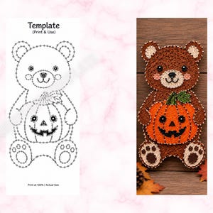 May include: A string art project featuring a brown bear holding an orange jack-o'-lantern pumpkin, alongside a black and white printable template with the text Template (Print & Use) and Print at 100% / Actual Size for crafting.
