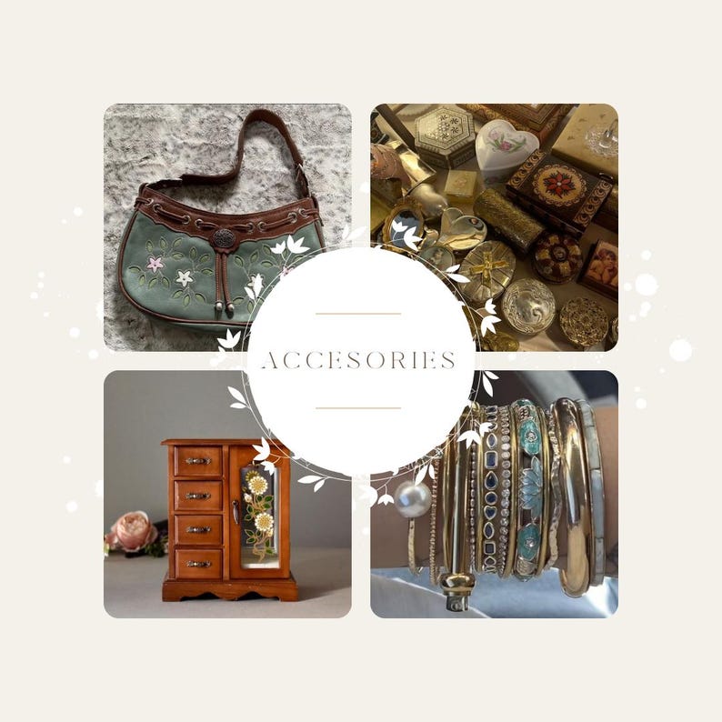 May include: A collage of accessories including a green handbag with floral embroidery, a wooden jewelry box, a collection of vintage trinket boxes, and a stack of gold bracelets. The word "ACCESORIES" is in the center.