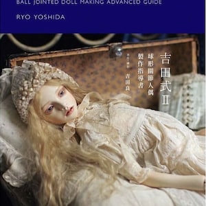 Yoshida Style Ball Jointed Doll Making Guide by Ryo Yoshida II Japanese Doll making Craft Book (In Chinese)
