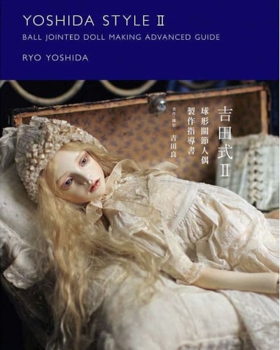 Yoshida Style Ball Jointed Doll Making Guide by Ryo Yoshida II