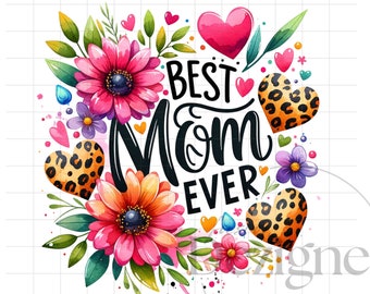 Best Mom Ever PNG, Mother’s Day Sublimation Design, Floral Leopard Print Mom Clipart, Mom Shirt PNG, Digital Download