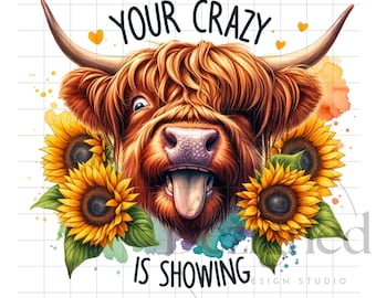 Sarcastic Funny Cow Clipart PNG, Your Crazy is Showing PNG, Heifer Highland Cow Clipart, Tshirt Sublimation Designs, Sunflower Shirt Png