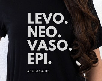 Levo, Neo, Vaso, Epi Full Code nurse shirt, ICU RN, ICU nurse, icu medications, icu drips, critical care nurse, nurse week, student nurse