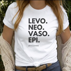 Levo, Neo, Vaso, Epi Full Code nurse shirt, ICU RN, ICU nurse, icu medications, icu drips, critical care nurse, nurse week, student nurse