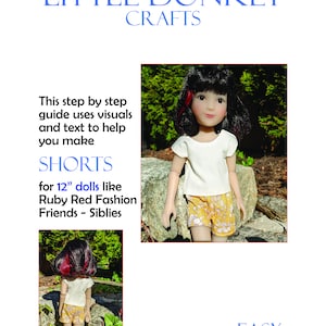 May include: A step-by-step guide to making shorts for 12-inch dolls like Ruby Red Fashion Friends and Siblies. The guide includes visuals and text. Skill level: Easy.