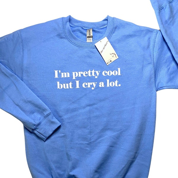 Women’s sweatshirt | Pretty cool but I cry a lot | positive vibes | cheery sweatshirt