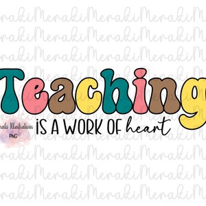 Teaching Is A Work of Heart Png, Teacher Png, Valentine&#39;s Teacher png, Teacher Png, Love png, Gifts For Teacher Png, Teacher Life Png
