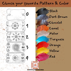 May include: A chart with five different leather patterns and a color swatch for each pattern. The patterns are labeled 0 through 4. The colors are Black, Dark Brown, Chocolat, Camel, Natur, Turquoise, Orange, Yellow, and Red. The text "Choose your favorite Pattern & Color" is at the top of the chart. The text "MOROCCANTOUCHMA" is at the bottom of the chart.