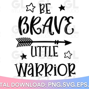 May include: Black and white graphic design with the text "Be Brave Little Warrior" with a black arrow pointing to the right and two black stars on either side of the text.