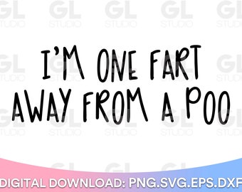 May include: A white background with black text that reads "I'm one fart away from a poo".