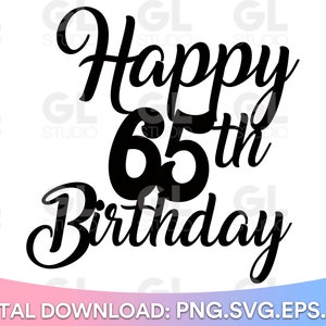 Happy 65th Birthday Cake Topper svg, Cake Topper svg, 65th Birthday svg, Birthday svg, Birthday Cake Topper SVG, dxf, png download, Happy 65